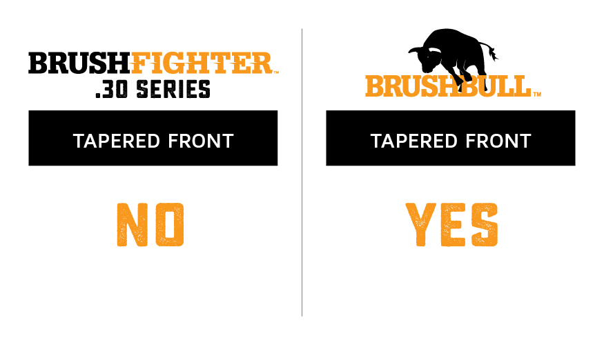 BrushFighter .30 Series Non-Tapered Front vs. BrushBull Tapered Front