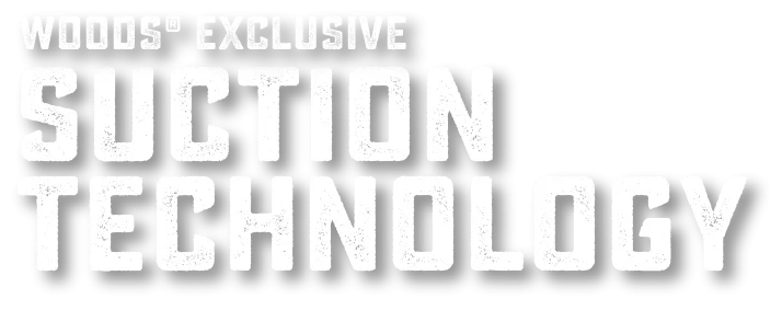 Woods Exclusive Suction Technology