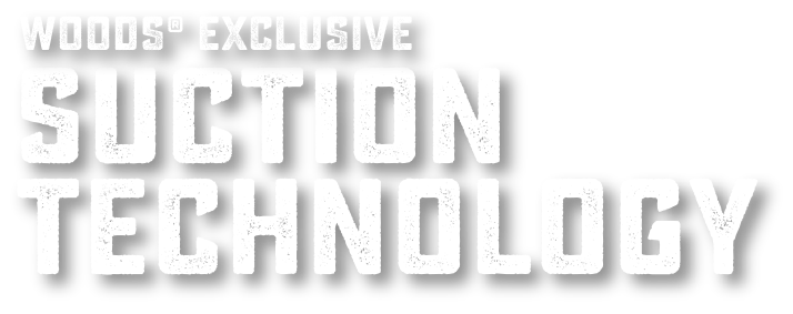 Woods Exclusive Suction Technology