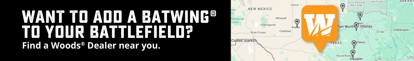 Want To Add A Batwing® To Your Battlefield? Find Your Nearest Woods Dealer by clicking this banner.